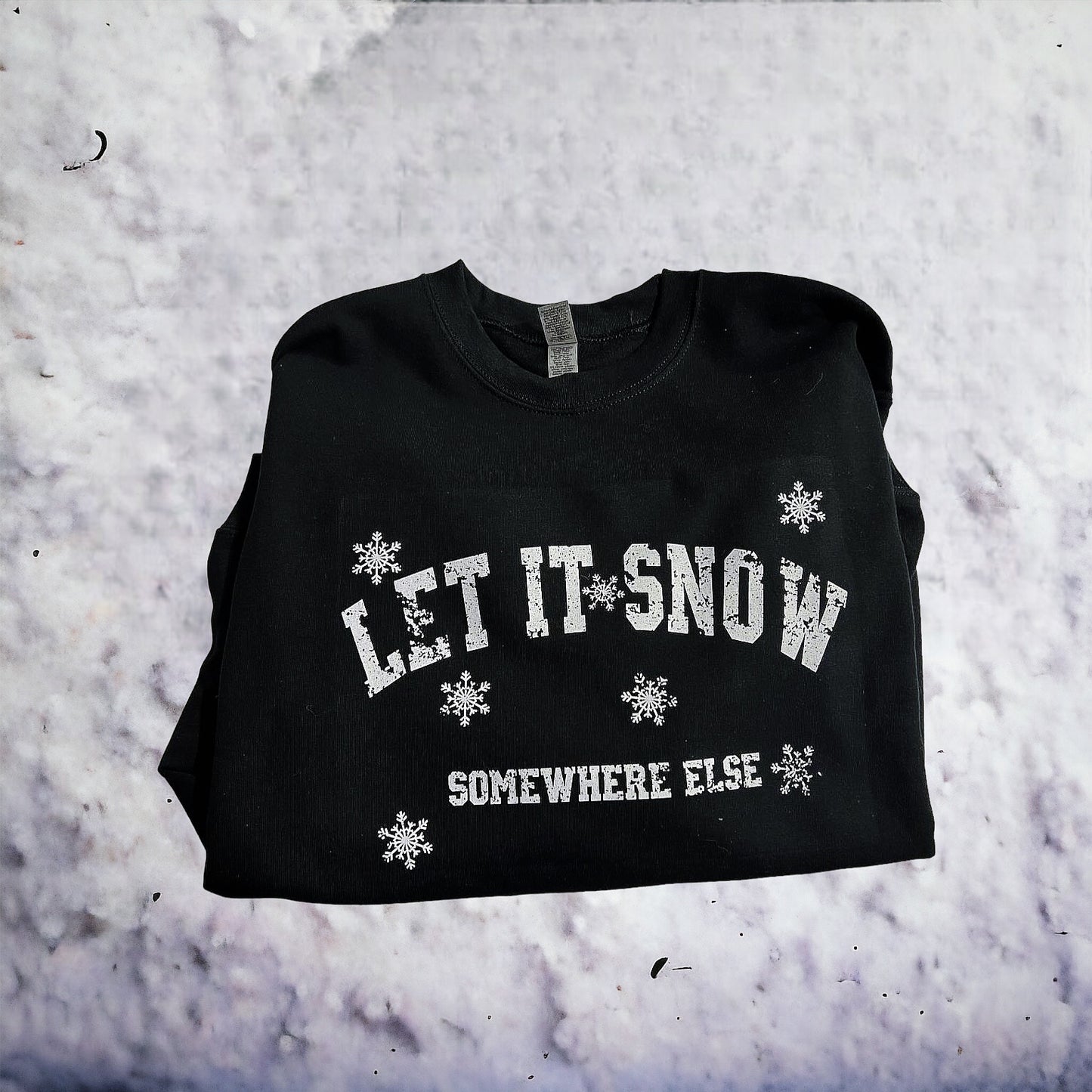 Let it snow, somewhere else Adult Crewneck Sweatshirt  ***Please Read Description